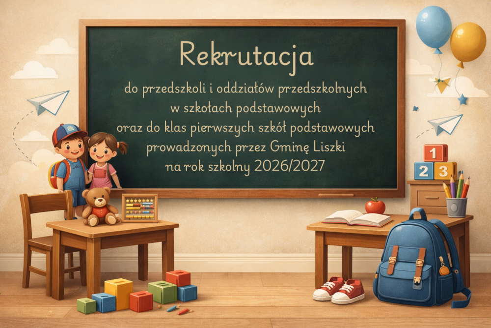 Rekrutacja do przedszkoli i oddziałów przedszkolnych w szkołach podstawowych oraz do klas pierwszych szkół podstawowych prowadzonych przez Gminę Liszki na rok szkolny 2026/2027